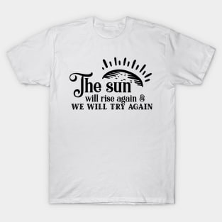 'The Sun Will Rise Again and We Will Try Again' Cancer Shirt T-Shirt